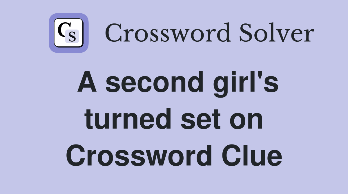 A second girl's turned set on Crossword Clue Answers Crossword Solver